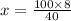 x = \frac{100 \times 8}{40}