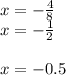 x=-\frac{4}{8} \\x=-\frac{1}{2} \\\\x=-0.5