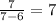 \frac{7}{7-6}=7