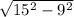 \sqrt{15^{2}-9^{2}}\\