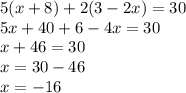 5(x+8)+2(3-2x)=30\\5x+40+6-4x=30\\x+46=30\\x=30-46\\x=-16