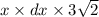 x \times dx \times 3 \sqrt{2}