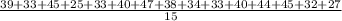 \frac{39+33+45+25+33+40+47+38+34+33+40+44+45+32+27}{15}