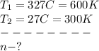 T_1=327C=600K\\T_2=27C=300K\\--------\\n-?