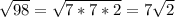 \sqrt{98} = \sqrt{7*7*2} = 7\sqrt{2}