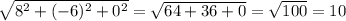 \sqrt{8^{2} +(-6)^{2}+0^{2} }=\sqrt{64+36+0}=\sqrt{100} =10