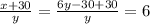 \frac{x+30}{y} =\frac{6 y-30+30}{y}=6