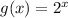 g(x)=2^x