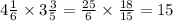 4\frac{1}{6} \times 3 \frac{3}{5} = \frac{25}{6} \times \frac{18}{15} = 15