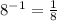 8^{-1} = \frac{1}{8}