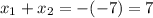 x_{1} + x_{2} = -(-7) = 7