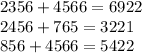 2356+4566=6922\\2456+765=3221\\856+4566=5422