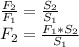 \frac{F_{2} }{F_{1}}=\frac{S_{2}}{S_{1}}\\ F_{2} = \frac{F_{1}*S_{2}}{S_{1}}