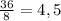 \frac{36}{8} =4,5