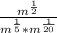 \frac{m^{\frac{1}{2}}}{m^{\frac{1}{5}}*m^{\frac{1}{20} } }