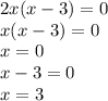 2x(x-3)=0\\x(x-3)=0\\x=0\\x-3=0\\x=3\\