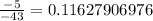 \frac{-5}{-43} = 0.11627906976