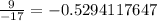 \frac{9}{-17} = -0.5294117647