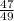 \frac{47}{49}