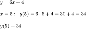 y=6x+4\\\\x=5:\; \; y(5)=6\cdot 5+4=30+4=34\\\\y(5)=34