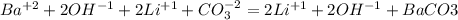 Ba^{+2}+2OH^{-1}+2Li^{+1}+CO^{-2}_{3}=2Li^{+1}+2OH^{-1}+BaCO3