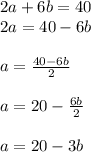 2a+6b=40\\2a=40-6b\\\\a=\frac{40-6b}{2} \\\\a=20-\frac{6b}{2} \\\\a=20-3b