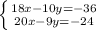 \left \{ {{18x-10y=-36} \atop {20x-9y=-24}} \right.