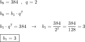 b_8=384\; \; ,\; \; q=2\\\\b_8=b_1\cdot q^7\\\\b_1\cdot q^7=384\; \; \; \to \; \; \; b_1=\dfrac{384}{2^7}=\dfrac{384}{128}=3\\\\\boxed{\; b_1=3\; }