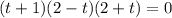 (t+1)(2 - t)(2+t) = 0