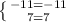 \left \{ {{-11=-11} \atop {7=7}} \right.