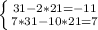 \left \{ {{31-2*21=-11} \atop {7*31-10*21=7}} \right.