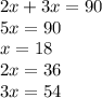 2x + 3x = 90 \\ 5x = 90 \\ x = 18 \\ 2x = 36 \\ 3x = 54