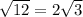 \sqrt{12} = 2\sqrt{3}