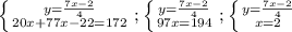 \left \{ {{y=\frac{7x-2}{4} } \atop {20x + 77x-22 = 172}} \right. ; \left \{ {{y=\frac{7x-2}{4} } \atop {97x=194}} \right. ; \left \{ {{y=\frac{7x-2}{4} } \atop {x=2}} \right.