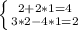 \left \{ {{2 + 2*1 = 4} \atop {3*2 - 4*1 = 2}} \right.