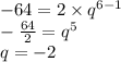 - 64 = 2 \times {q}^{6 - 1} \\ - \frac{64}{2} = {q}^{5} \\ q = - 2