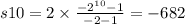 s10 = 2 \times \frac{ { - 2}^{10} - 1}{ - 2 - 1} = - 682