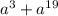 {a}^{3} + {a}^{19}