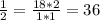 \frac{1}{2} = \frac{18 * 2}{1 * 1} = 36