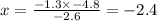 x = \frac{ - 1.3 \times - 4.8}{ - 2.6} = - 2.4