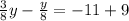 \frac{3}{8} y - \frac{y}{8} = -11 + 9\\