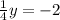 \frac{1}{4} y = -2