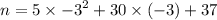 n =5 \times { - 3}^{2} + 30 \times ( - 3) + 37