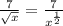 \frac{7}{\sqrt{x} } = \frac{7}{x^{\frac{1}{2} } }