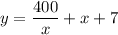 \displaystyle y = \frac{400}{x} + x + 7