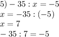 5) -35:x=-5\\x=-35:(-5)\\x=7\\-35:7=-5