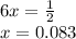 6x = \frac{1}{2} \\ x = 0.083