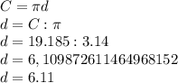 C=\pi d\\d=C:\pi \\d=19.185:3.14\\d=6,109872611464968152\\d=6.11