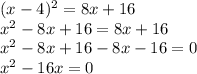 (x-4)^{2} =8x+16\\x^{2} -8x+16=8x+16\\x^{2} -8x+16-8x-16=0\\x^{2} -16x=0