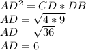 AD^{2} =CD*DB\\AD=\sqrt{4*9} \\AD=\sqrt{36} \\AD=6